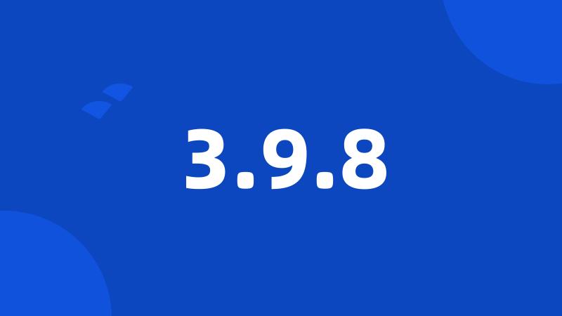 3.9.8