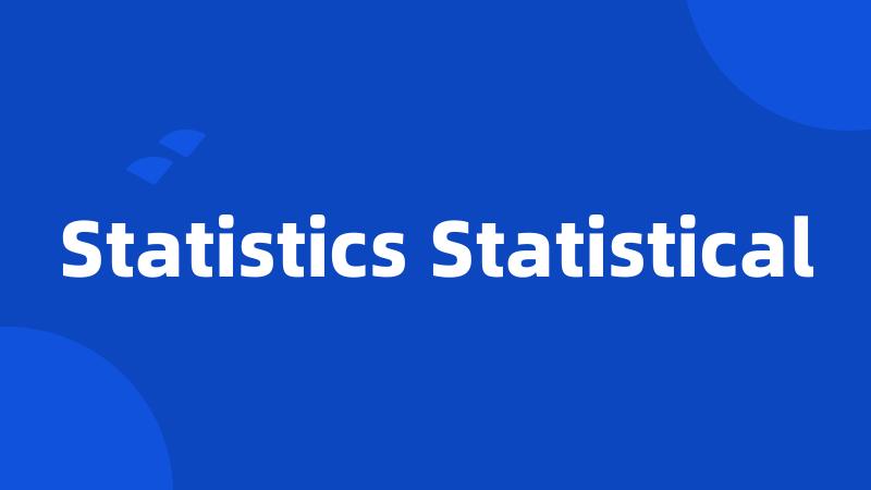 Statistics Statistical