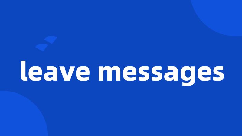 leave messages