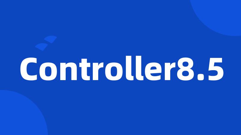 Controller8.5