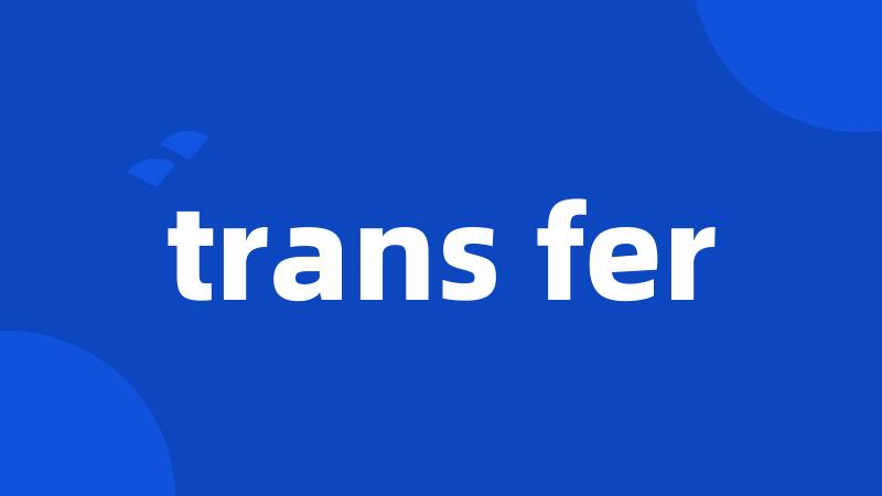 trans fer