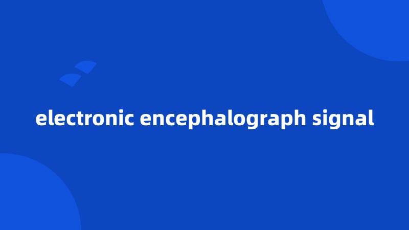 electronic encephalograph signal