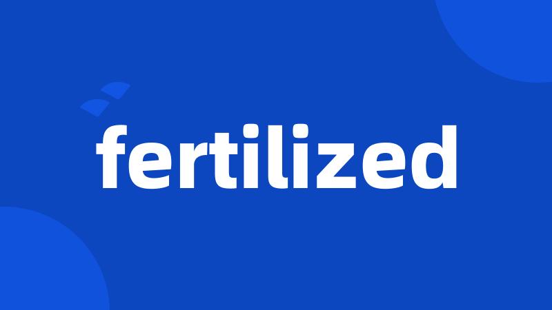 fertilized