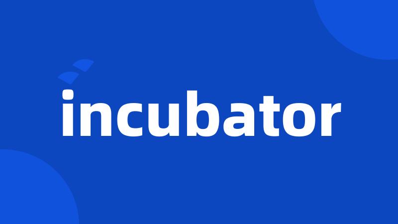 incubator