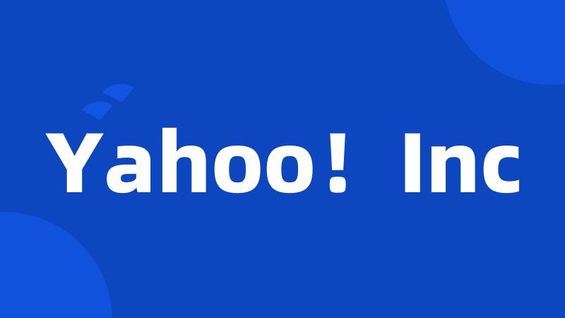 Yahoo！Inc
