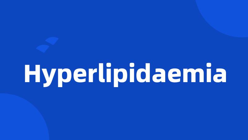 Hyperlipidaemia