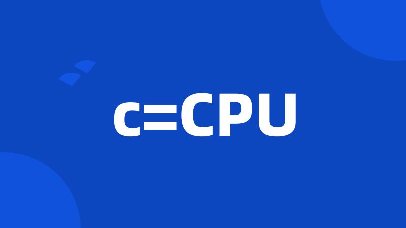 c=CPU