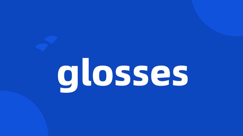 glosses