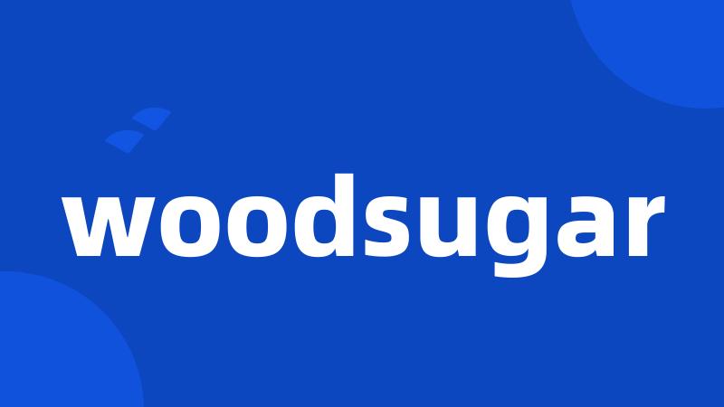 woodsugar