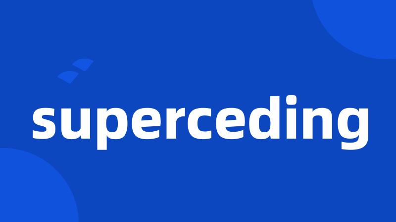 superceding