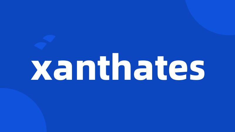 xanthates