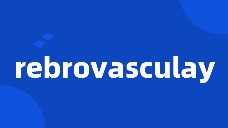 rebrovasculay