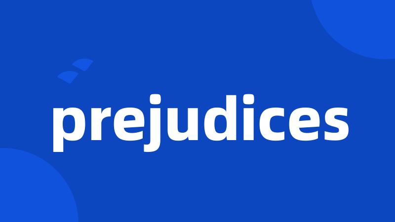 prejudices