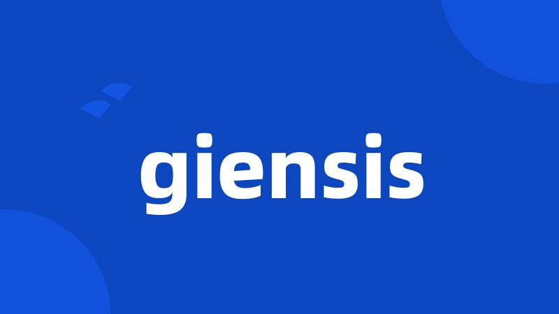 giensis