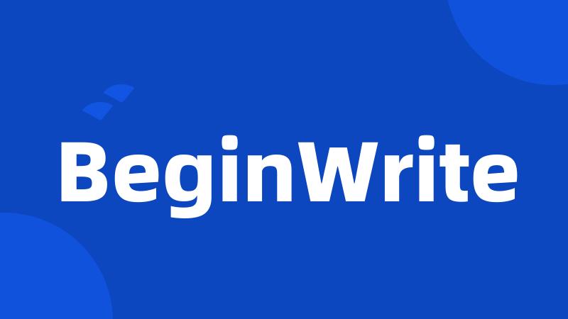 BeginWrite