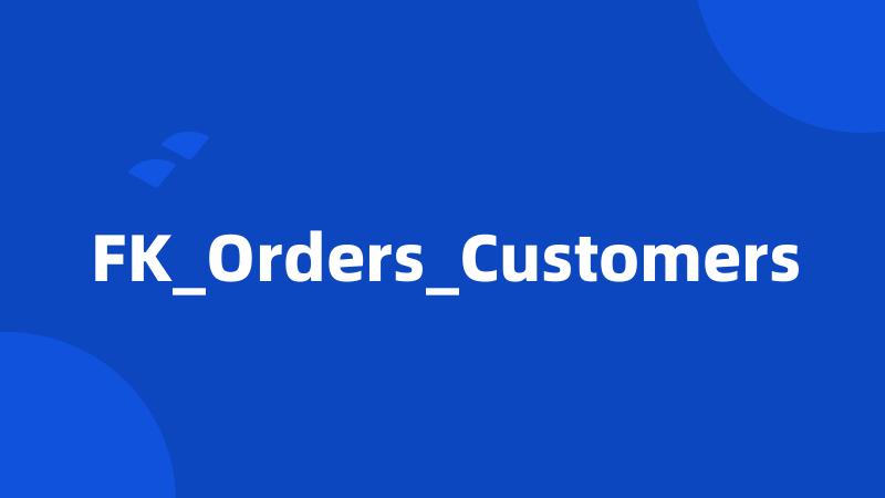 FK_Orders_Customers