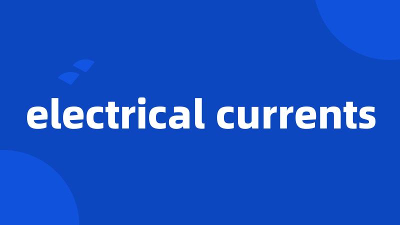 electrical currents