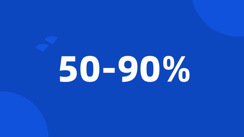 50-90%