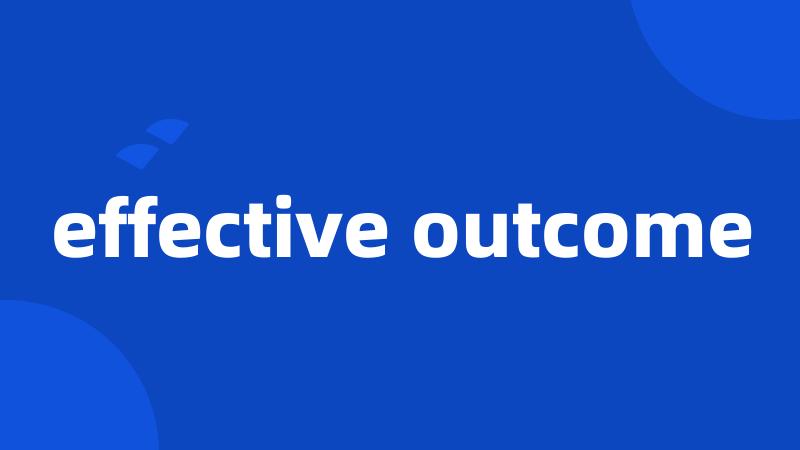 effective outcome