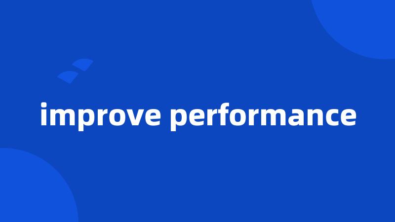 improve performance