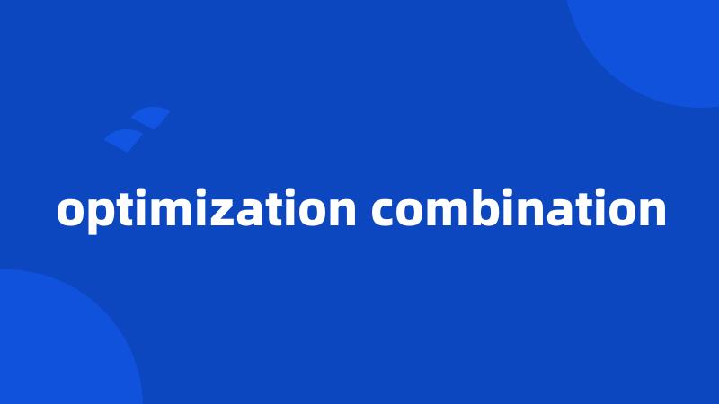 optimization combination