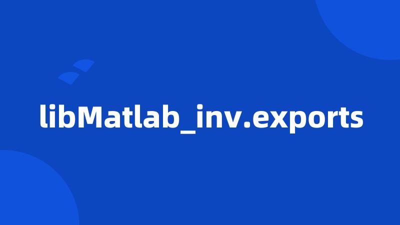 libMatlab_inv.exports