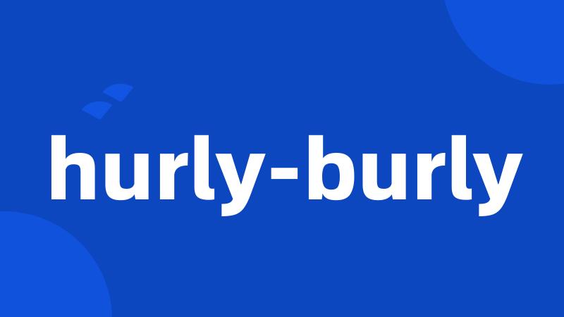 hurly-burly