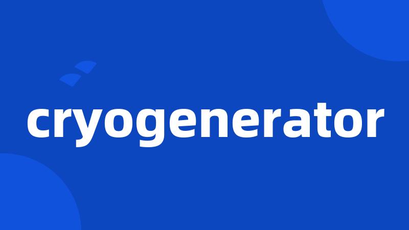 cryogenerator