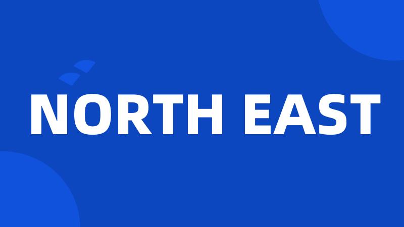 NORTH EAST