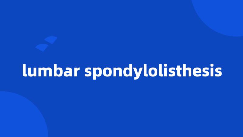lumbar spondylolisthesis