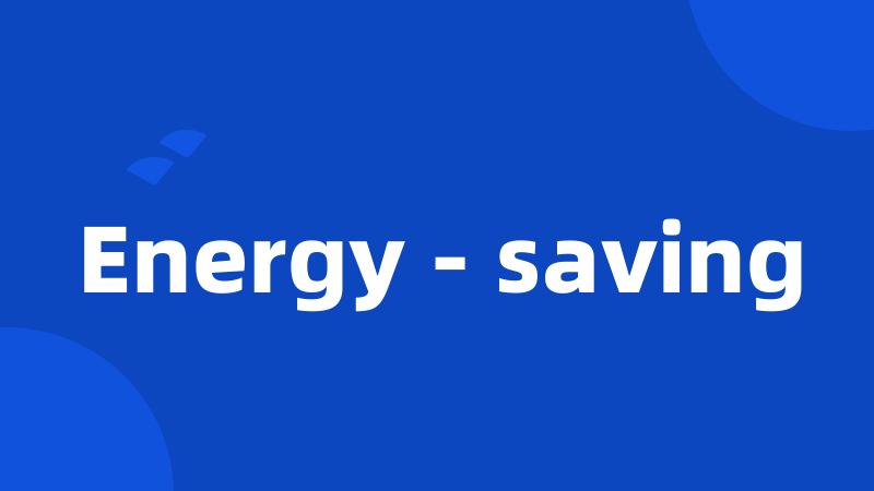 Energy - saving