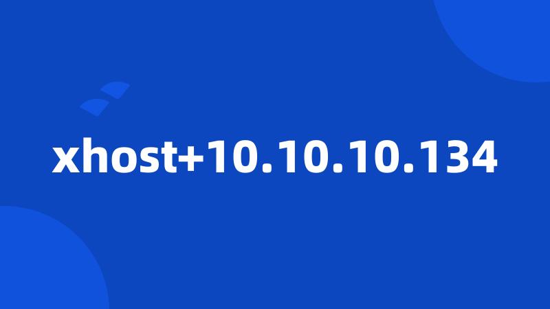 xhost+10.10.10.134