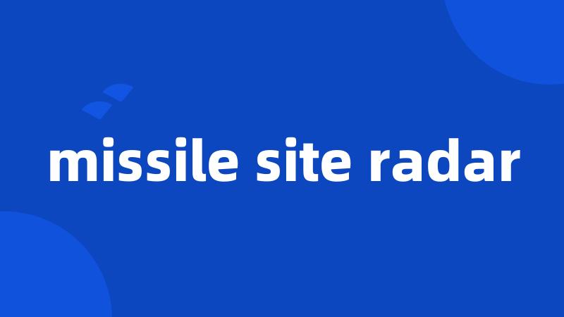 missile site radar