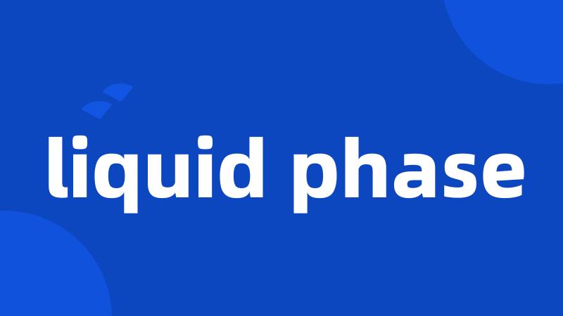 liquid phase