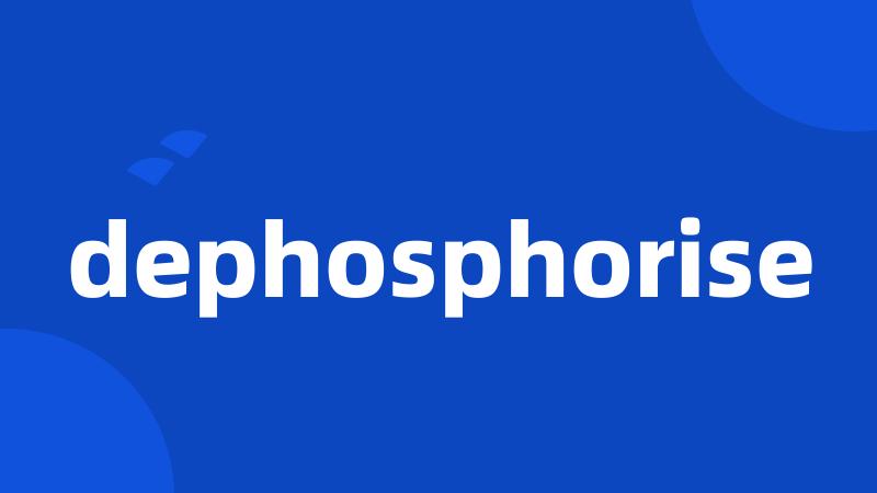 dephosphorise