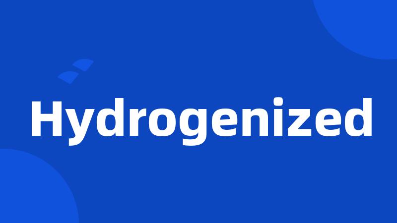 Hydrogenized