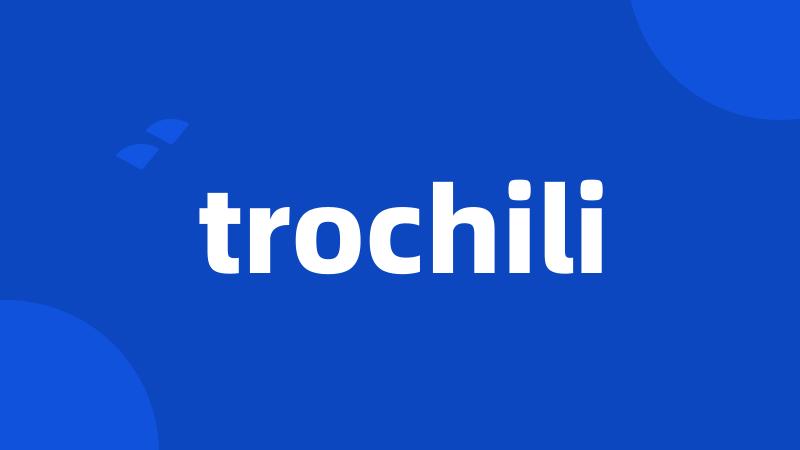 trochili