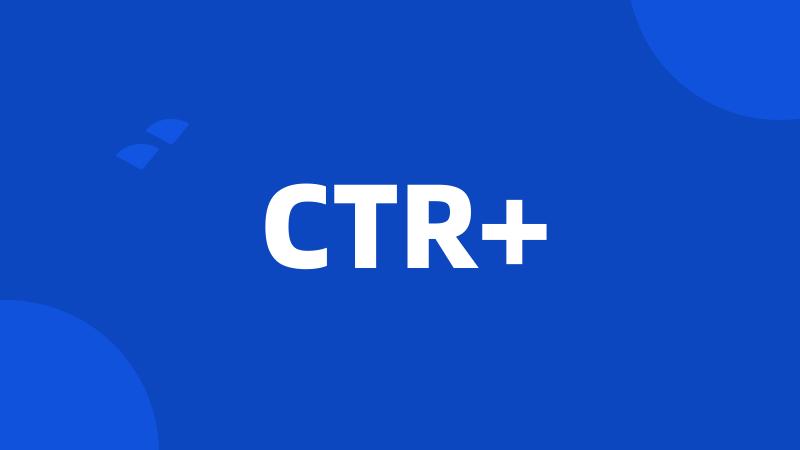 CTR+