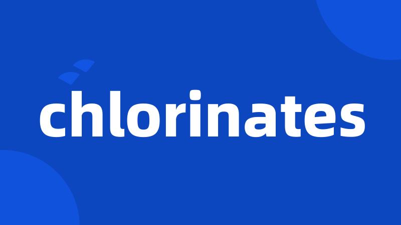 chlorinates