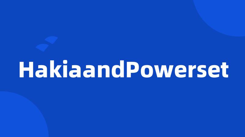 HakiaandPowerset