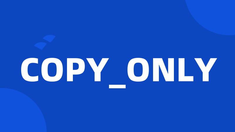 COPY_ONLY