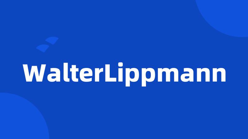 WalterLippmann