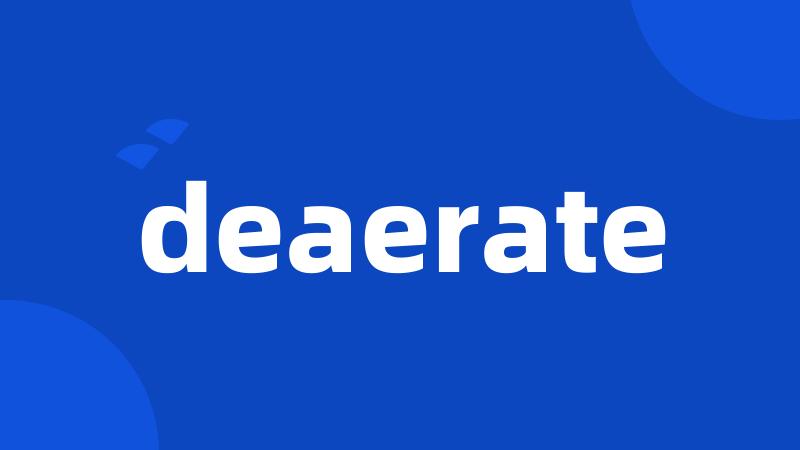 deaerate