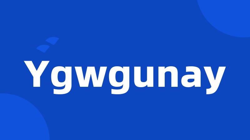 Ygwgunay