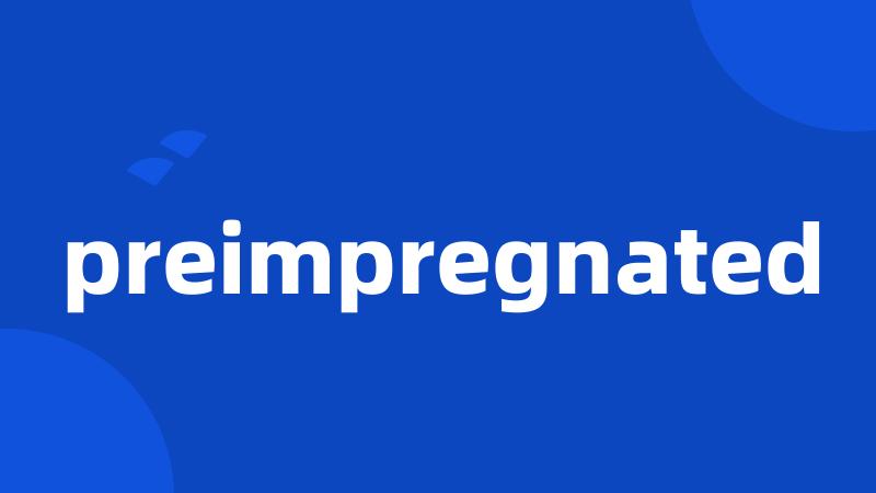 preimpregnated