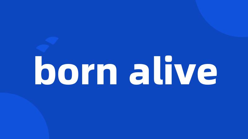 born alive