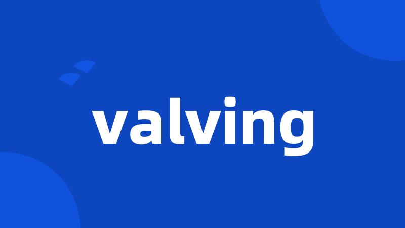 valving