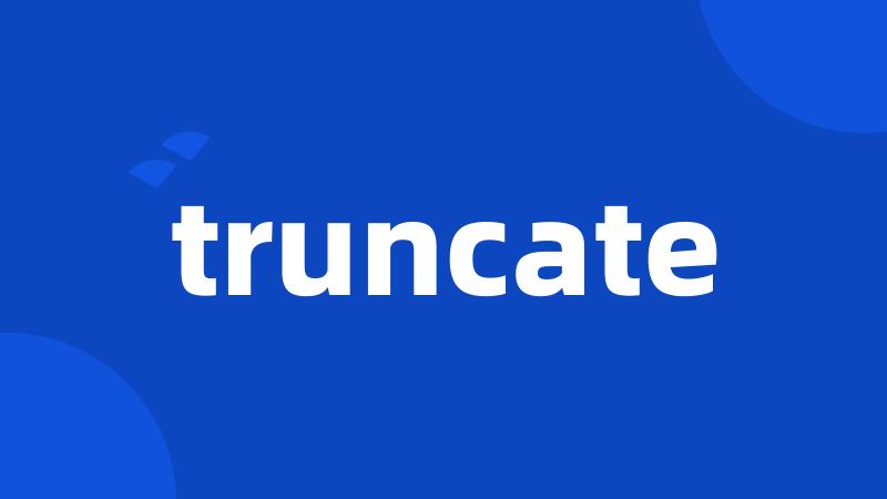 truncate