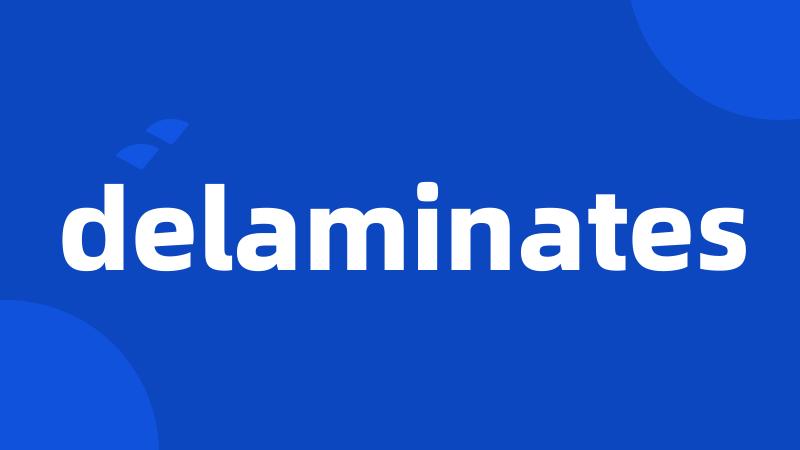 delaminates