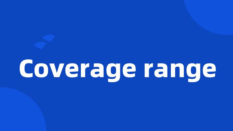 Coverage range